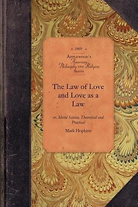 The Law of Love and Love as a Law: Or, Moral Science, Theoretical And Practical