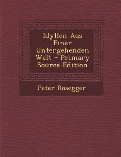 Idyllen Aus Einer Untergehenden Welt - Primary Source Edition
