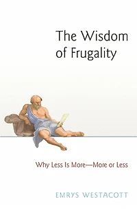 The Wisdom of Frugality: Why Less Is More - or
