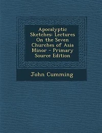 Apocalyptic Sketches: Lectures on the Seven Churches of Asia Minor (Classic Reprint)