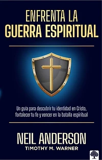 Enfrenta la guerra espiritual: Una guía para descubrir tu identidad en Cristo / The Essential Guide to Spiritual Warfare
