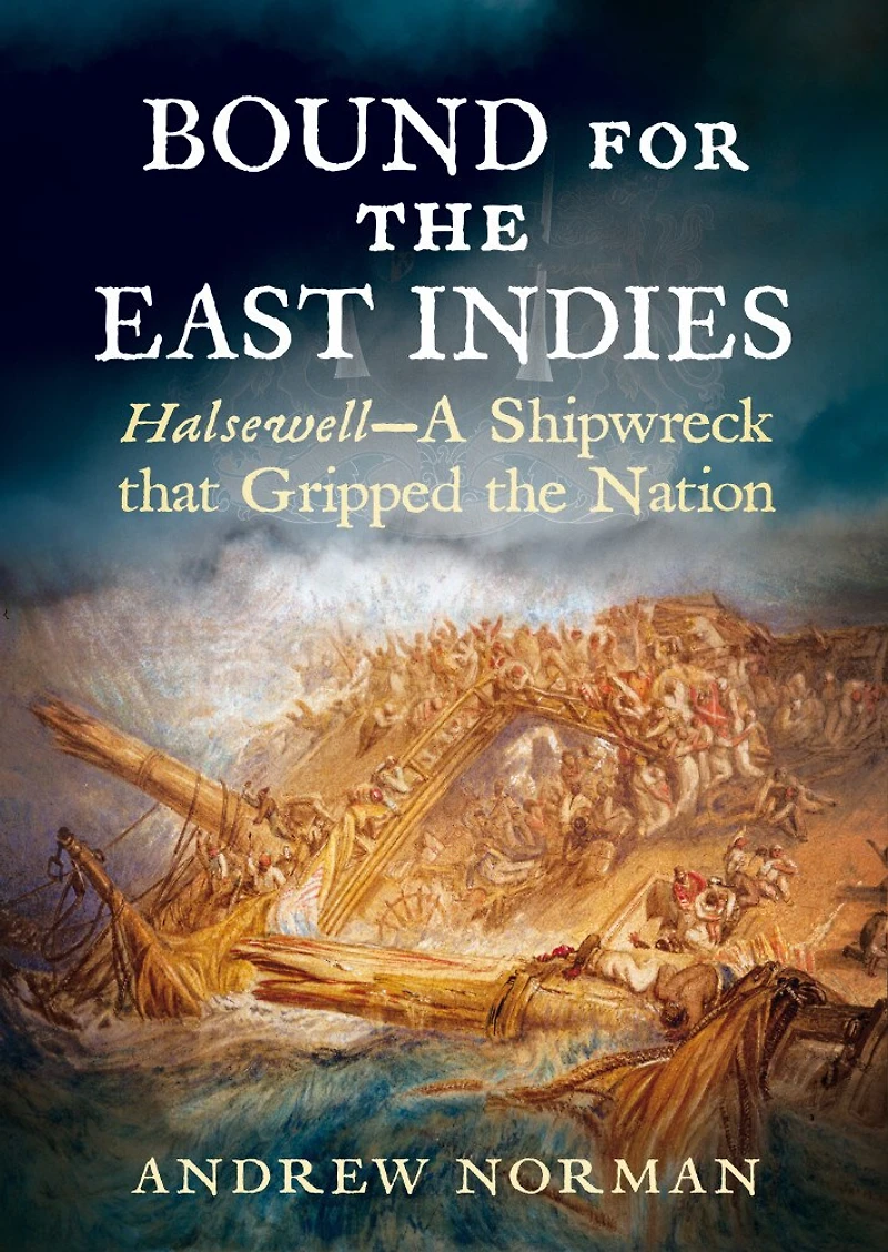 Bound For The East Indies: Halsewell-a Shipwreck That Gripped Nation