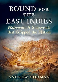 Bound For The East Indies: Halsewell-a Shipwreck That Gripped Nation