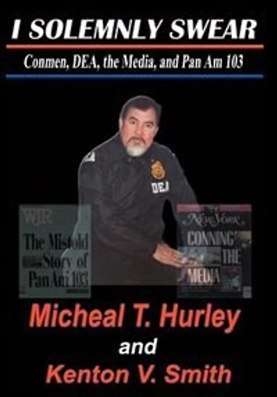 I Solemnly Swear: Conmen, Dea, the Media and Pan Am 103