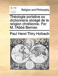 Théologie Portative Ou Dictionnaire Abrégé De La Religion Chrétienne. Par M. L'abbé Bernier, ...