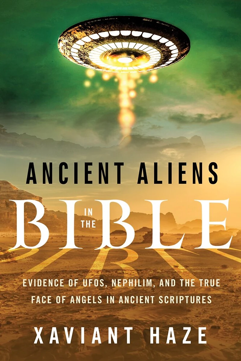 Ancient Aliens the Bible: Evidence of UFOs, Nephilim, and True Face Angels Scriptures
