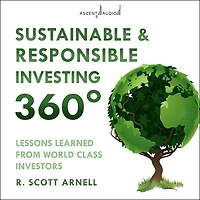 Sustainable & Responsible Investing 360°: Lessons Learned from World Class Investors
