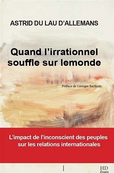 Quand l'irrationnel souffle sur le monde: l'impact de l'inconscient des peuples sur les relations internationales
