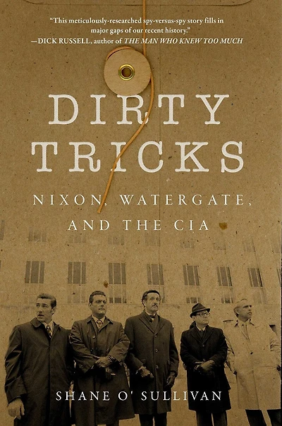 Dirty Tricks: Nixon, Watergate, And The Cia