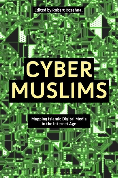 Cyber Muslims: Mapping Islamic Digital Media In The Internet Age