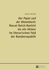 «Der Papst und der Bienenkorb»: Marcel Reich-Ranicki als ein Akteur im literarischen Feld Bundesrepublik