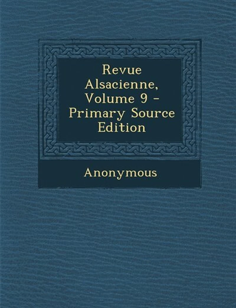 Revue Alsacienne, Volume 9 - Primary Source Edition