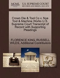 Crown Die & Tool Co V. Nye Tool & Machine Works U.s. Supreme Court Transcript Of Record With Supporting Pleadings