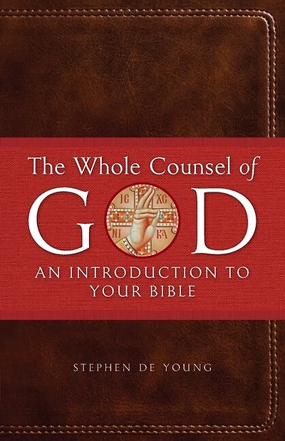 The Whole Counsel of God: An Introduction to Your Bible