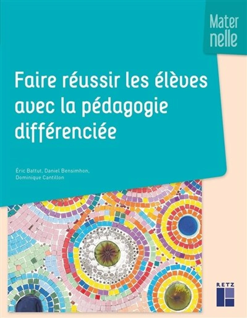 Faire réussir les élèves avec la pédagogie différenciée: maternelle