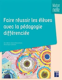 Faire réussir les élèves avec la pédagogie différenciée: maternelle
