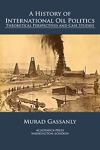 A History Of International Oil Politics: Theoretical Perspectives And Case Studies