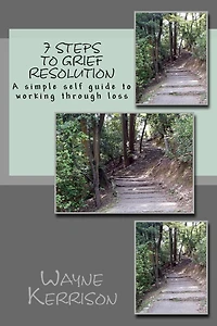7 Steps to Grief Resolution: A simple self guide to working through loss