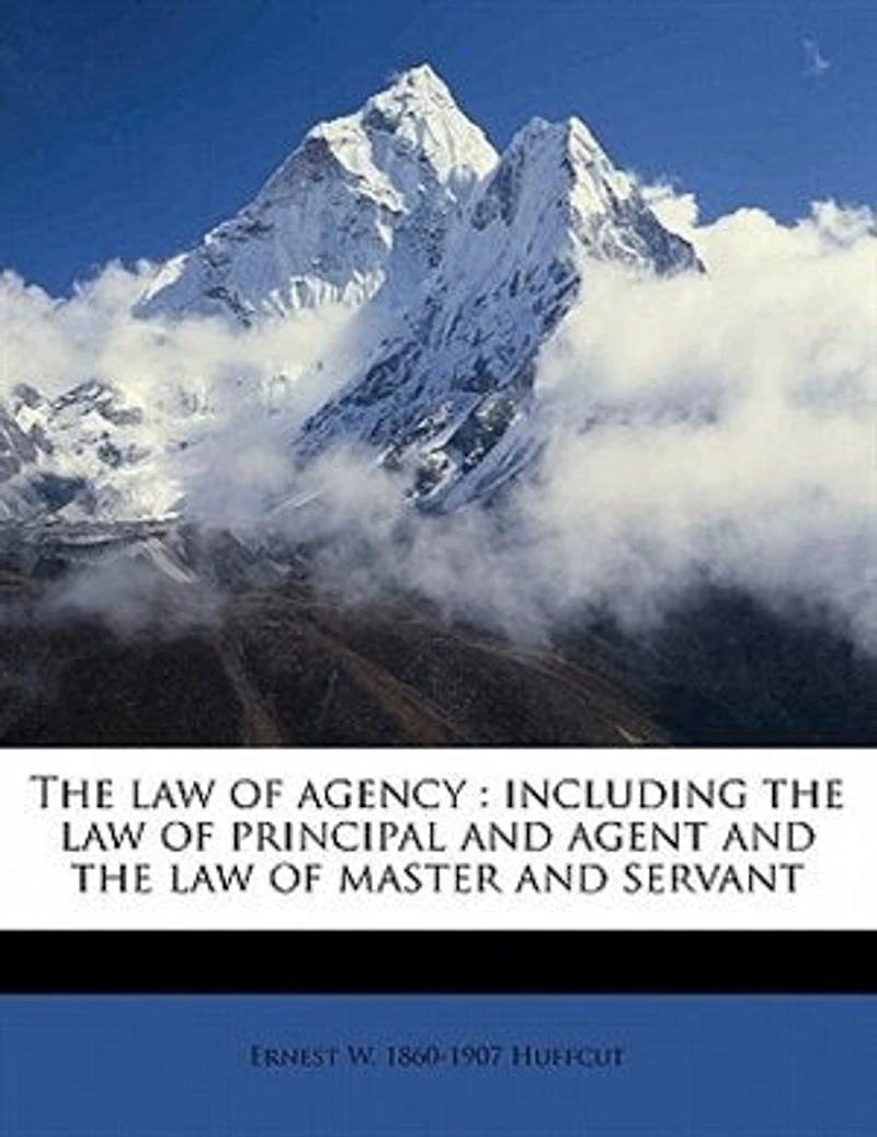 the Law of Agency: Including Principal and Agent Master Servant (Classic Reprint)