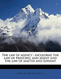 the Law of Agency: Including Principal and Agent Master Servant (Classic Reprint)