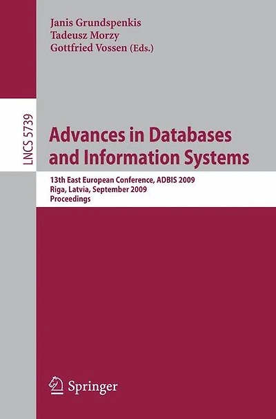 Advances in Databases and Information Systems: 13th East European Conference, ADBIS 2009, Riga, Latvia, September 7-10, 2009, Proceedings