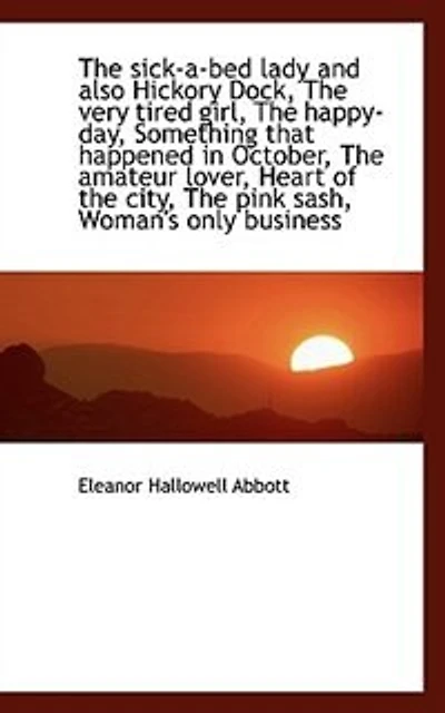 The Sick-a-bed Lady: And Also, Hickory Dock, Very Tired Girl, Happy-day, Something That Happened October,
