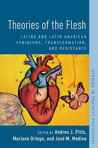 Theories Of The Flesh: Latinx And Latin American Feminisms, Transformation, Resistance