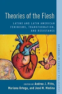 Theories Of The Flesh: Latinx And Latin American Feminisms, Transformation, Resistance