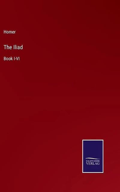 The Iliad: Book I-VI