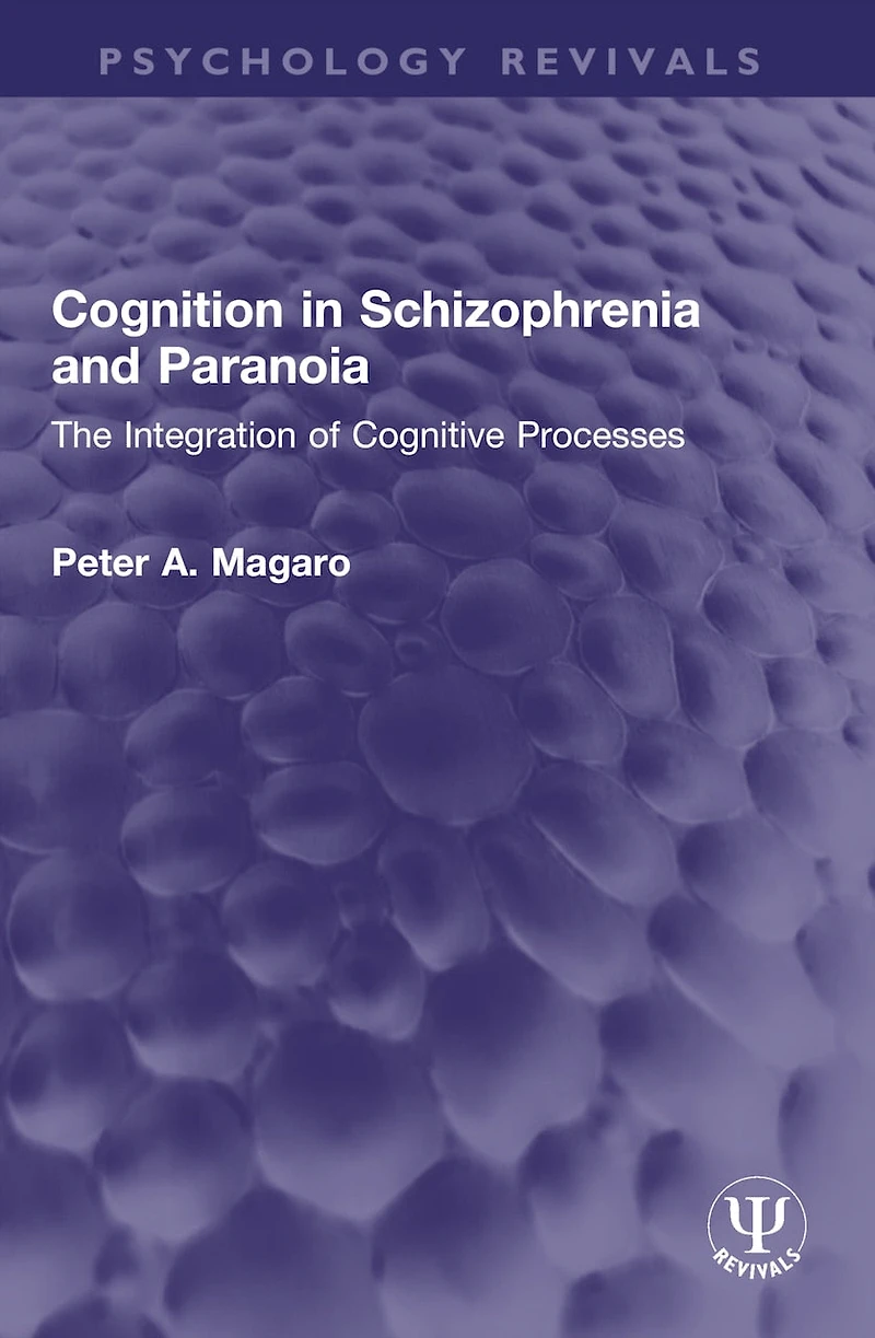 Cognition Schizophrenia and Paranoia: The Integration of Cognitive Processes