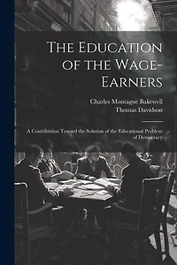 The Education of the Wage-Earners: A Contribution Toward the Solution of the Educational Problem of Democracy
