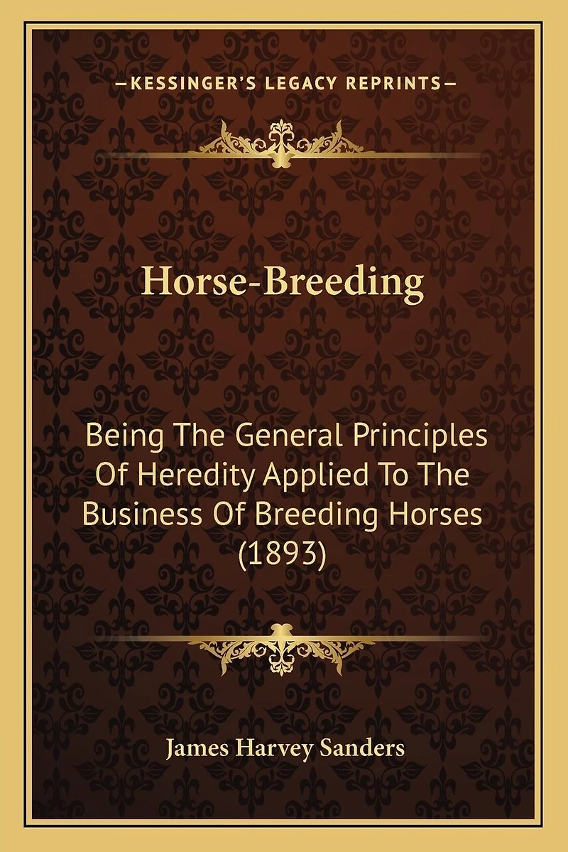 Horse-Breeding: Being The General Principles Of Heredity Applied To The Business Of Breeding Horses (1893)