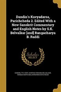 Dandin's Kavyadarsa, Parichcheda 2. Edited With a new Sanskrit Commentary and English Notes by S.K. Belvalkar [and] Rangacharya B. Raddi