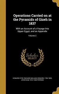 Operations Carried on at the Pyramids of Gizeh in 1837: With an Account of a Voyage Into Upper Egypt