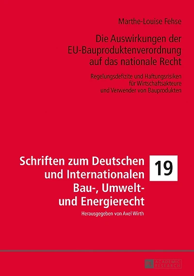 Die Auswirkungen der EU-Bauproduktenverordnung auf das nationale Recht: Regelungsdefizite und Haftungsrisiken fuer Wirtschaftsakteure Verwender von Bauprodukten