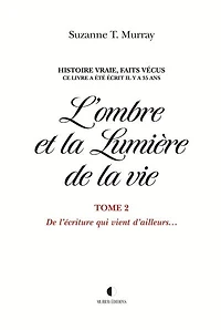 L’ombre et la Lumière De vie: l'écriture qui vient d'ailleurs