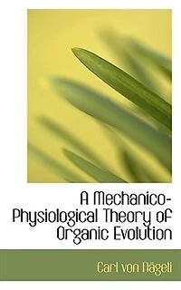 A Mechanico-Physiological Theory of Organic Evolution Summary (Classic Reprint)