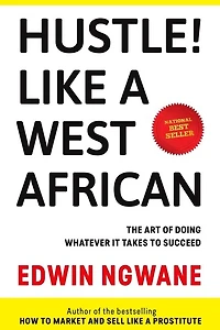 Hustle! Like A West African: The art of doing whatever it takes to succeed
