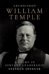 Archbishop William Temple: A Study Servant Leadership
