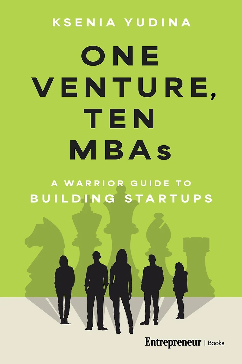 One Venture, Ten MBAs: A Warrior Guide to Building Startups