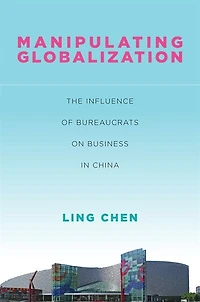 Manipulating Globalization: The Influence of Bureaucrats on Business China
