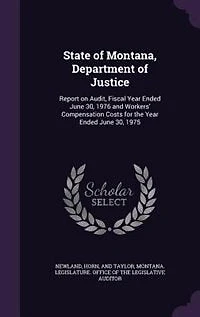 State of Montana, Department Justice: Report on Audit, Fiscal Year Ended June 30, 1976 and Workers' Compensation Costs for the