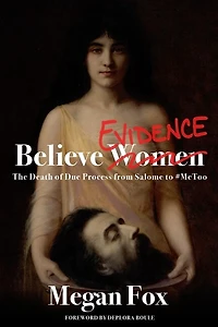 Believe Evidence: The Death Of Due Process From Salome To #metoo