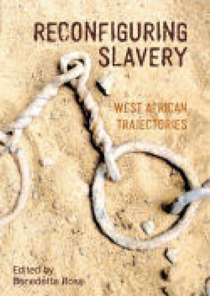 Reconfiguring Slavery: West African Trajectories