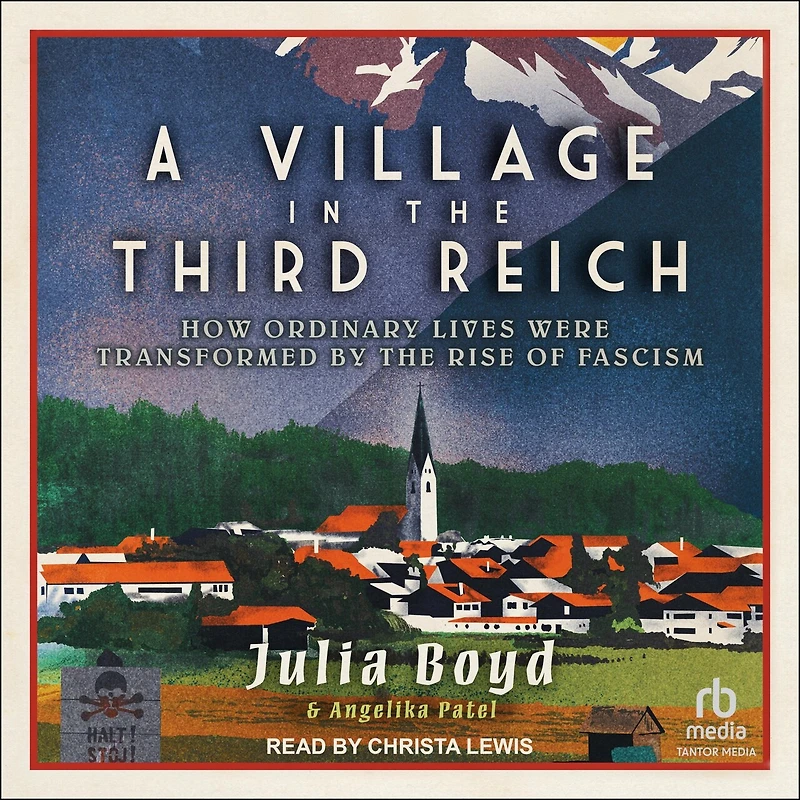 A Village the Third Reich: How Ordinary Lives Were Transformed by Rise of Fascism
