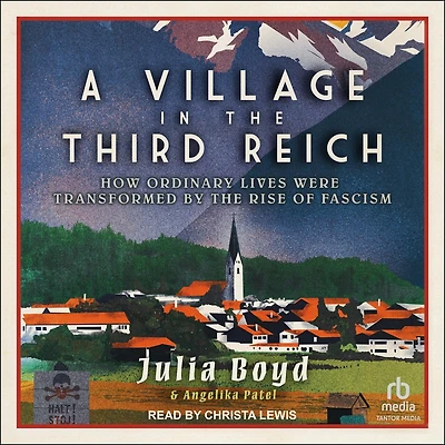 A Village the Third Reich: How Ordinary Lives Were Transformed by Rise of Fascism