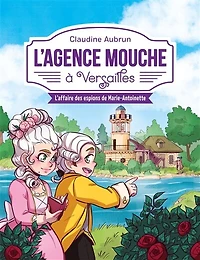 L' agence mouche à Versailles: l'affaire des espions de Marie-Antoinette