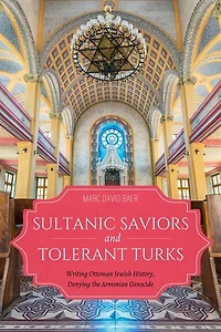 Sultanic Saviors And Tolerant Turks: Writing Ottoman Jewish History, Denying The Armenian Genocide
