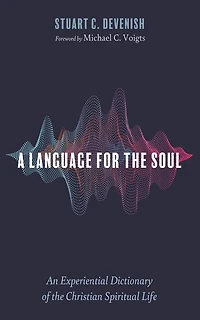A Language for the Soul: An Experiential Dictionary of Christian Spiritual Life