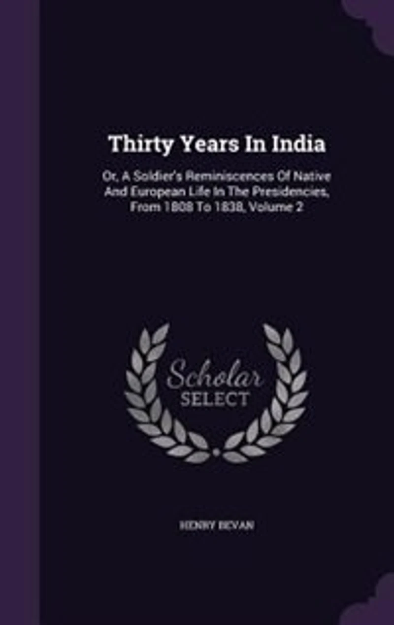 Thirty Years India: Or, A Soldier's Reminiscences Of Native And European Life The Presidencies, From 1808 To 1838, V
